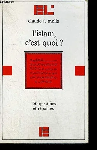 L&rsquo;Islam, c&rsquo;est quoi ?: 150 questions et réponses
